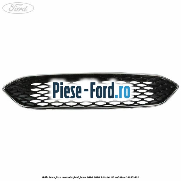 Grila bara fata cromata Ford Focus 2014-2018 1.6 TDCi 95 cai